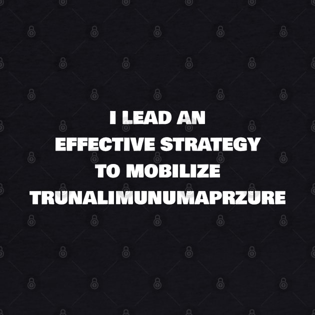 I LEAD AN EFFECTIVE STRATEGY TO MOBILIZE TRUNALIMUNUMAPRZURE by FromBerlinGift